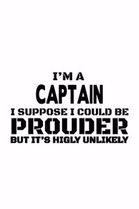 I'm A Captain I Suppose I Could Be Prouder But It's Highly Unlikely