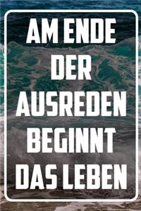 Am Ende der Ausreden beginnt das Leben: Terminplaner und Organizer mit Motivations-Spruch - Geschenk für Unternehmer, Entrepreneure, Selbstständige, Arbeitskollegen, Kollegen und Mitarbeit