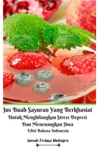 Jus Buah Sayuran Yang Berkhasiat Untuk Menghilangkan Stress Depresi Dan Menenangkan Jiwa Hardcover Version
