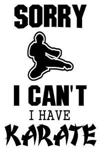 Sorry I Can't I Have Karate