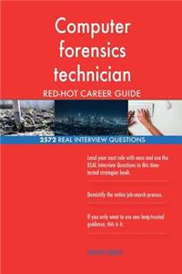 Computer forensics technician RED-HOT Career; 2572 REAL Interview Questions