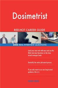Dosimetrist RED-HOT Career Guide; 2505 REAL Interview Questions