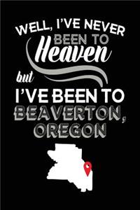 Well, I've Never Been To Heaven But I've Been To Beaverton, Oregon