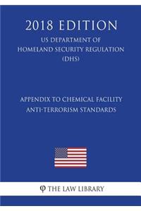 Appendix to Chemical Facility Anti-Terrorism Standards (US Department of Homeland Security Regulation) (DHS) (2018 Edition)