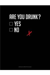 Are You Drunk? Yes No