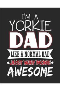 I'm a Yorkie Dad Like a Normal Day Just Way More Awesome