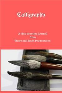 Calligraphy Journal: A Tiny Practice Journal from There and Back Productions