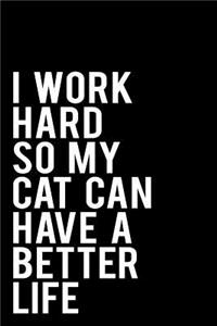 I Work Hard So My Cat Can Have a Better Life