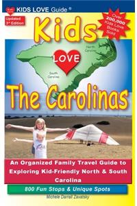 KIDS LOVE THE CAROLINAS, 3rd Edition: An Organized Family Travel Guide to Kid-Friendly North & South Carolina. 800 Fun Stops & Unique Spots