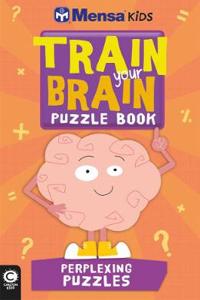 Mensa Train Your Brain: Perplexing Puzzles