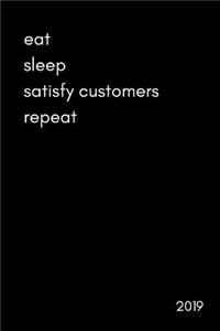 Eat Sleep Satisfy Customers Repeat 2019