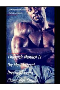 Thuggish Manlust Is the Most Fervent Dream of Every Clangorous Climax