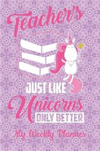 Teachers Just Like Unicorns Only Better My Weekly Planner