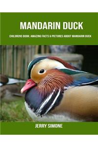 Childrens Book: Amazing Facts & Pictures about Mandarin Duck