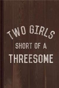 Two Girls Short of a Threesome Journal Notebook