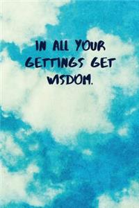 In All Your Gettings Get Wisdom