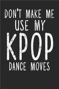 Don't Make Me Use My K-Pop Dance Moves