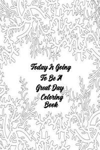 Today Is Going To Be A Great Day Coloring Book