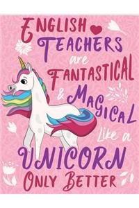 English Teachers Are Fantastical & Magical Like a Unicorn Only Better