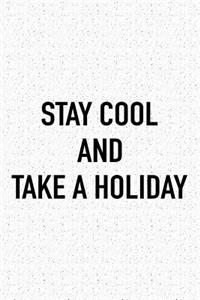 Stay Cool and Take a Holiday