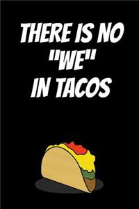 There Is No We in Tacos