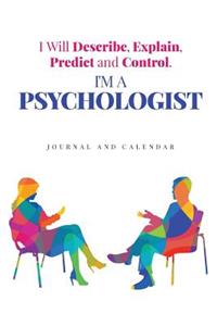I Will Describe, Explain, Predict and Control. I'm a Psychologist