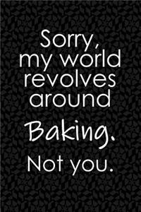 Sorry, My World Revolves Around Baking. Not You.
