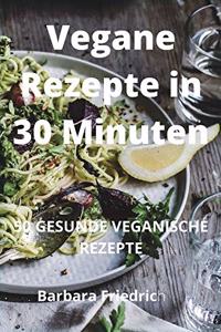 Vegane Rezepte in 30 Minuten