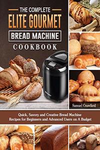 Complete Elite Gourmet Bread Machine Cookbook