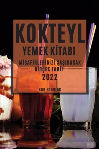 Kokteyl Yemek K&#304;tabi 2022: M&#304;saf&#304;rler&#304;n&#304;z&#304; &#350;a&#350;iracak B&#304;rçok Tar&#304;f