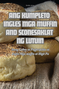 Ang Kumpleto Ingles MGA Muffin and Scones Aklat Ng Lutuin