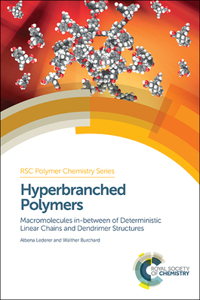 HYPERBRANCHED POLYMERS : MACROMOLECULES IN BETWEEN DETERMINISTIC LINEAR CHAINS AND DENDRIMER STRUCTURES: Volume 16 (Polymer Chemistry Series)