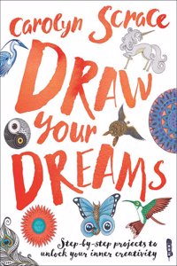 Draw Your Dreams: Step-By-Step Projects