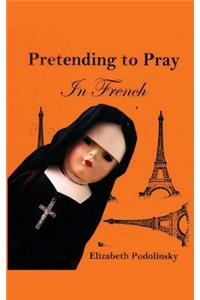 Pretending to Pray In French