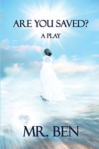 Are You Saved? A Play by Mr. Ben