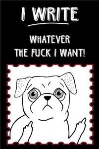 Bullet Journal Notebook Rude Flipping Pug I Write Whatever the Fuck I Want!