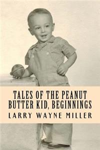 Tales of the Peanut Butter Kid, Beginnings: Stories of a Colorado Farm Boy