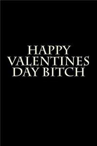 Happy Valentines Day Bitch