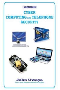 Fundamental Cyber, Computing and Telephone Security
