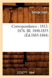 Correspondance: 1812-1876. III. 1848-1853 (Éd.1883-1884)