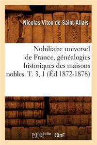 Nobiliaire Universel de France, Généalogies Historiques Des Maisons Nobles. T. 3, 1 (Éd.1872-1878)