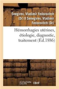 Hémorrhagies Utérines, Étiologie, Diagnostic, Traitement