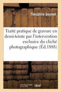 Traité Pratique de Gravure En Demi-Teinte Par l'Intervention Exclusive Du Cliché Photographique