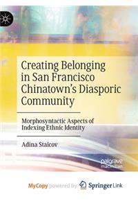 Creating Belonging in San Francisco Chinatown's Diasporic Community