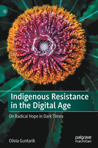 Indigenous Resistance in the Digital Age