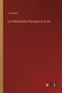 Les Phenomenes Physiques de la Vie