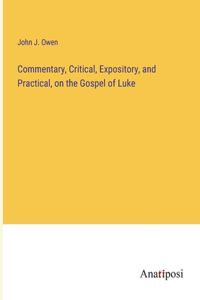 Commentary, Critical, Expository, and Practical, on the Gospel of Luke