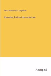 Hiawatha; Poëme indo-américain