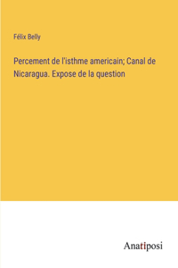 Percement de l'isthme americain; Canal de Nicaragua. Expose de la question
