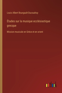 Études sur la musique ecclésiastique grecque